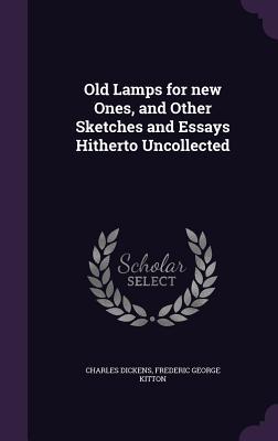 Old Lamps for new Ones and Other Sketches and Essays Hitherto Uncollected