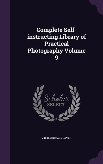Complete Self-instructing Library of Practical Photography Volume 9