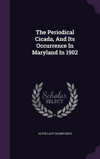 The Periodical Cicada And Its Occurrence In Maryland In 1902