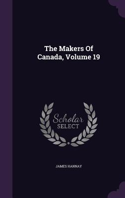 The Makers Of Canada Volume 19