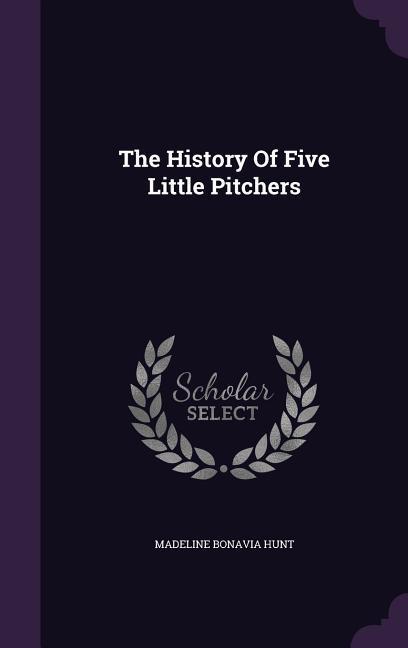 The History Of Five Little Pitchers