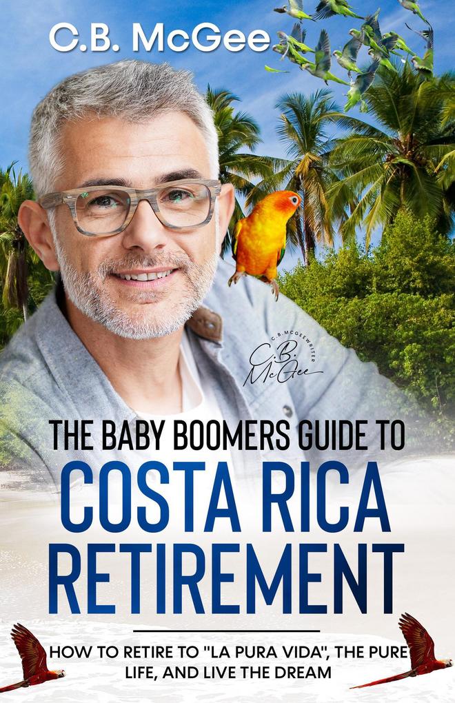 The Baby Boomer‘s Guide® to Costa Rica Retirement (The Baby Boomers Retirement Series #3)