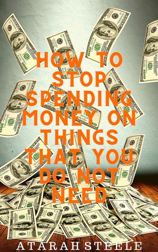 How to Stop Spending Money on Things That You Do Not Need
