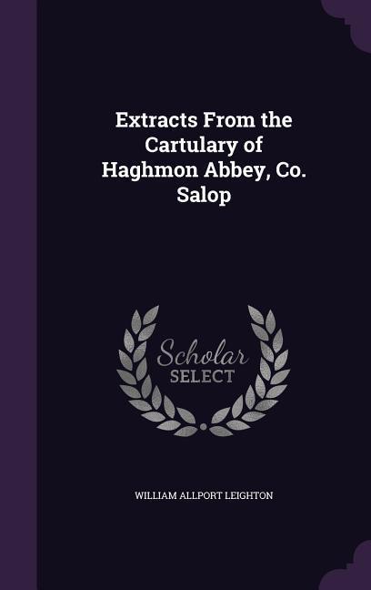 Extracts From the Cartulary of Haghmon Abbey Co. Salop