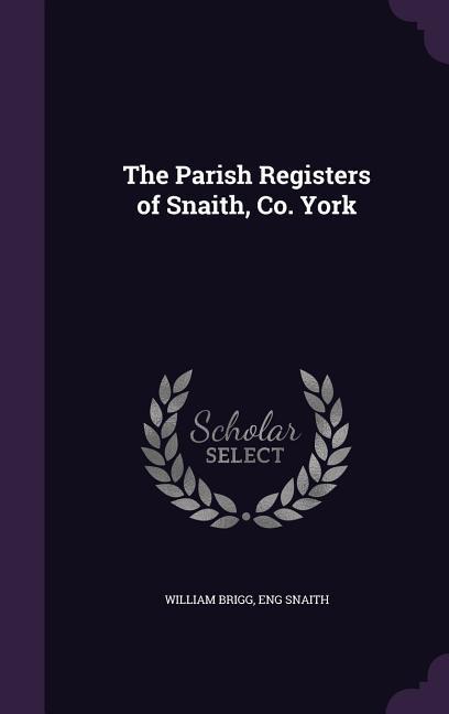 The Parish Registers of Snaith Co. York