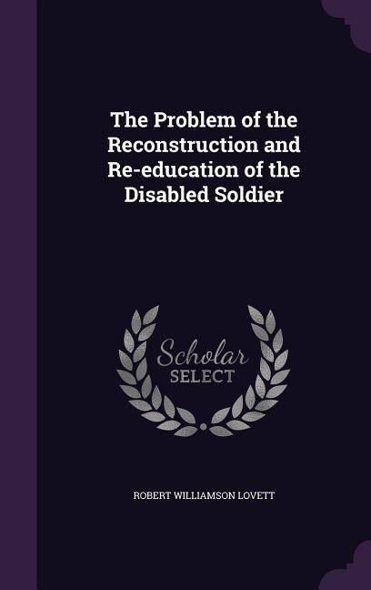The Problem of the Reconstruction and Re-education of the Disabled Soldier