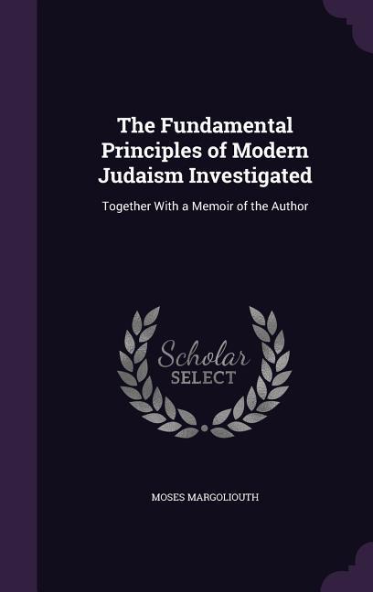 The Fundamental Principles of Modern Judaism Investigated