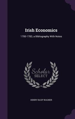 Irish Economics: 1700-1783; a Bibliography With Notes