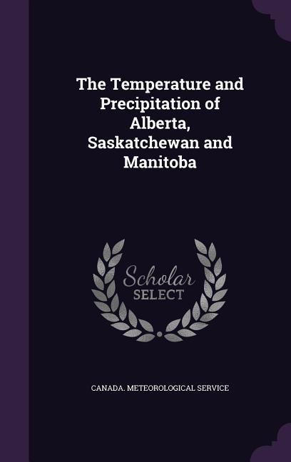 The Temperature and Precipitation of Alberta Saskatchewan and Manitoba