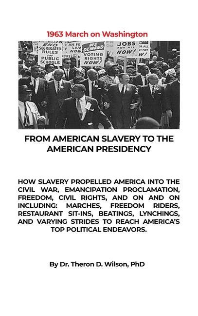 From American Slavery to the American Presidency: How Slavery Propelled America Into the Civil War Emancipation Proclamation Freedom Civil Rights