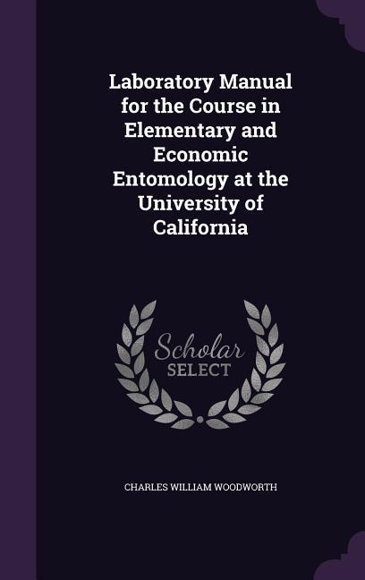 Laboratory Manual for the Course in Elementary and Economic Entomology at the University of California