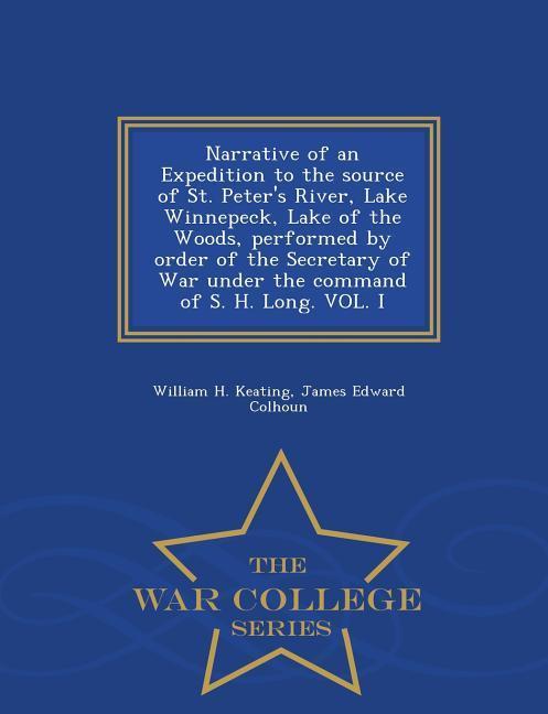 Narrative of an Expedition to the source of St. Peter‘s River Lake Winnepeck Lake of the Woods performed by order of the Secretary of War under the