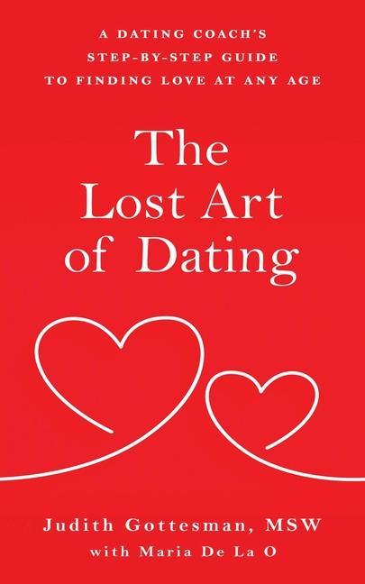 The Lost Art of Dating: A Dating Coach‘s Step-by-Step Guide to Finding Love at Any Age