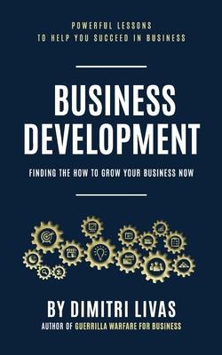 Business Development: Finding the How to Grow Your Business Now