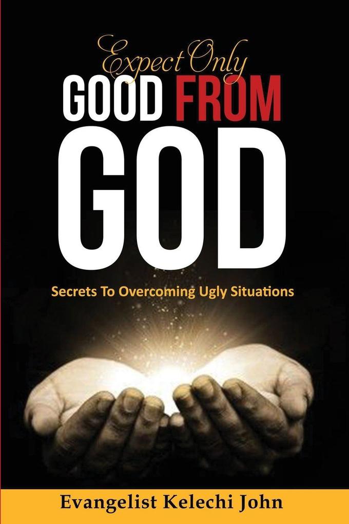 Expect Only Good From God
