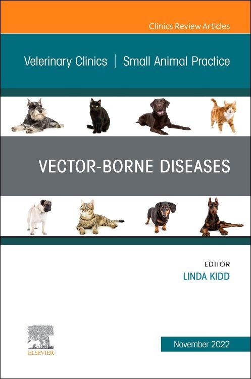 Vector-Borne Diseases an Issue of Veterinary Clinics of North America: Small Animal Practice