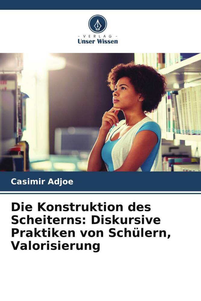 Die Konstruktion des Scheiterns: Diskursive Praktiken von Schülern Valorisierung
