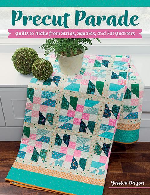 Precut Parade: Quilts to Make from Strips Squares and Fat Quarters