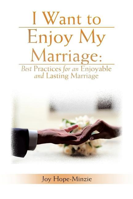 I Want to Enjoy My Marriage: Best Practices for an Enjoyable and Lasting Marriage