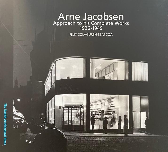 Arne Jacobsen: Approach to His Complete Works 1926 - 1949 - Kristoffer Weiss