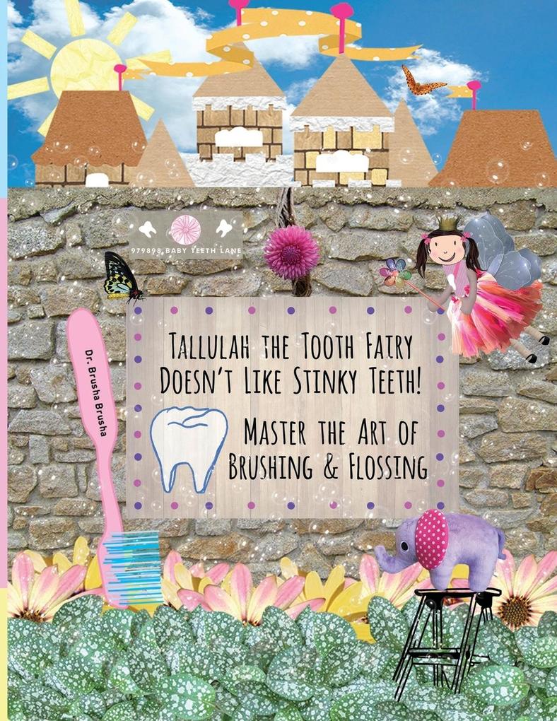 Tallulah the Tooth Fairy Doesn‘t Like Stinky Teeth! Master the Art of Brushing & Flossing