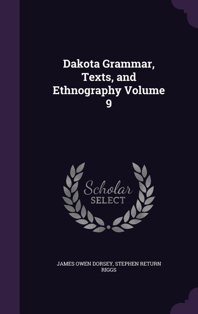 Dakota Grammar Texts and Ethnography Volume 9