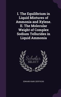 I. The Equilibrium in Liquid Mixtures of Ammonia and Xylene. II. The Molecular Weight of Complex Sodium Tellurides in Liquid Ammonia