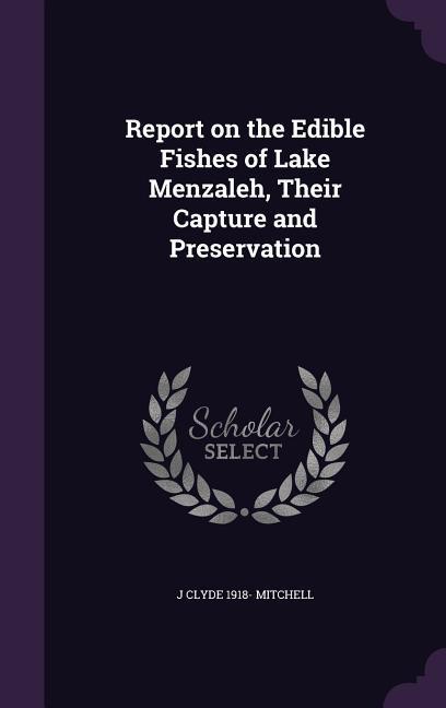 Report on the Edible Fishes of Lake Menzaleh Their Capture and Preservation