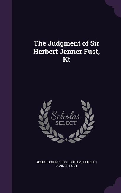 The Judgment of Sir Herbert Jenner Fust Kt