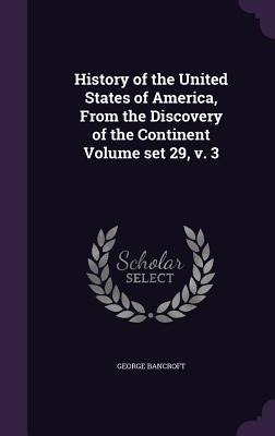 History of the United States of America From the Discovery of the Continent Volume set 29 v. 3