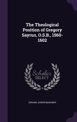 The Theological Position of Gregory Sayrus O.S.B. 1560-1602