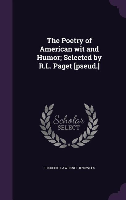 The Poetry of American wit and Humor; Selected by R.L. Paget [pseud.]