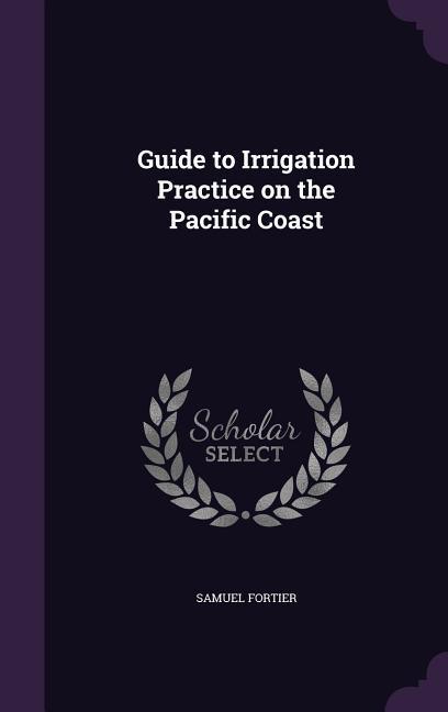 Guide to Irrigation Practice on the Pacific Coast