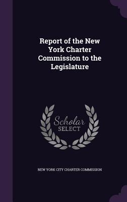 Report of the New York Charter Commission to the Legislature