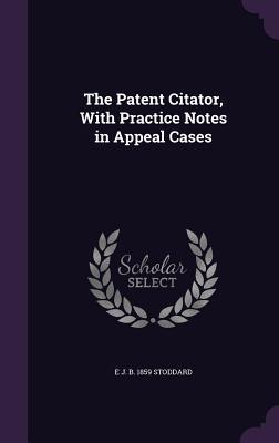 The Patent Citator With Practice Notes in Appeal Cases