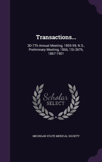 Transactions...: 3D-7Th Annual Meeting 1855-59; N.S. Preliminary Meeting 1866 1St-36Th 1867-1901