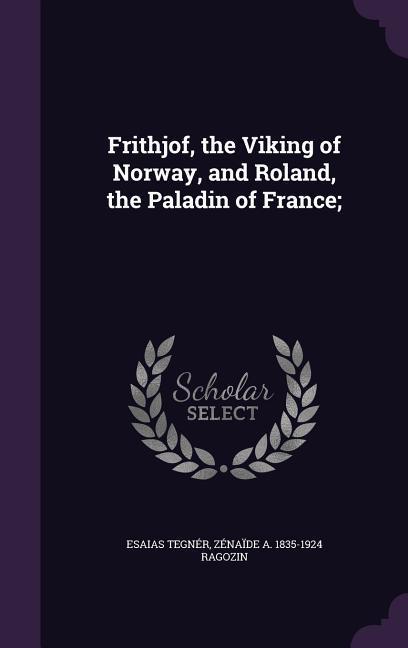Frithjof the Viking of Norway and Roland the Paladin of France;