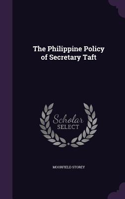 The Philippine Policy of Secretary Taft