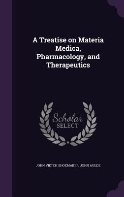 A Treatise on Materia Medica Pharmacology and Therapeutics
