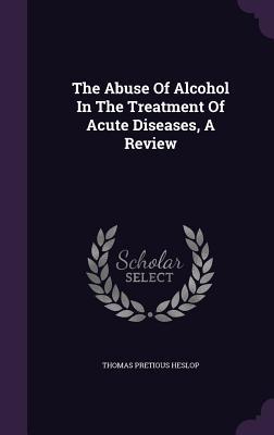 The Abuse Of Alcohol In The Treatment Of Acute Diseases A Review