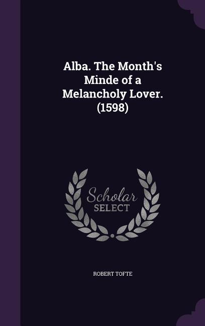 Alba. The Month‘s Minde of a Melancholy Lover. (1598)