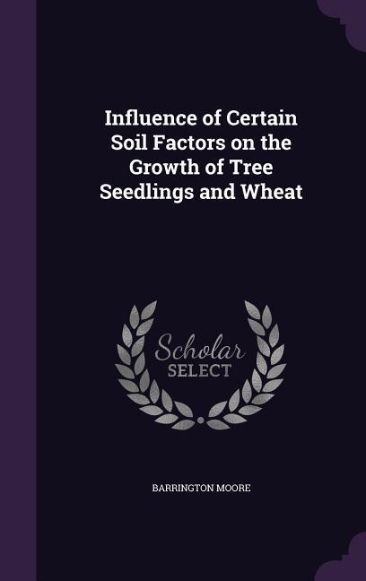 Influence of Certain Soil Factors on the Growth of Tree Seedlings and Wheat