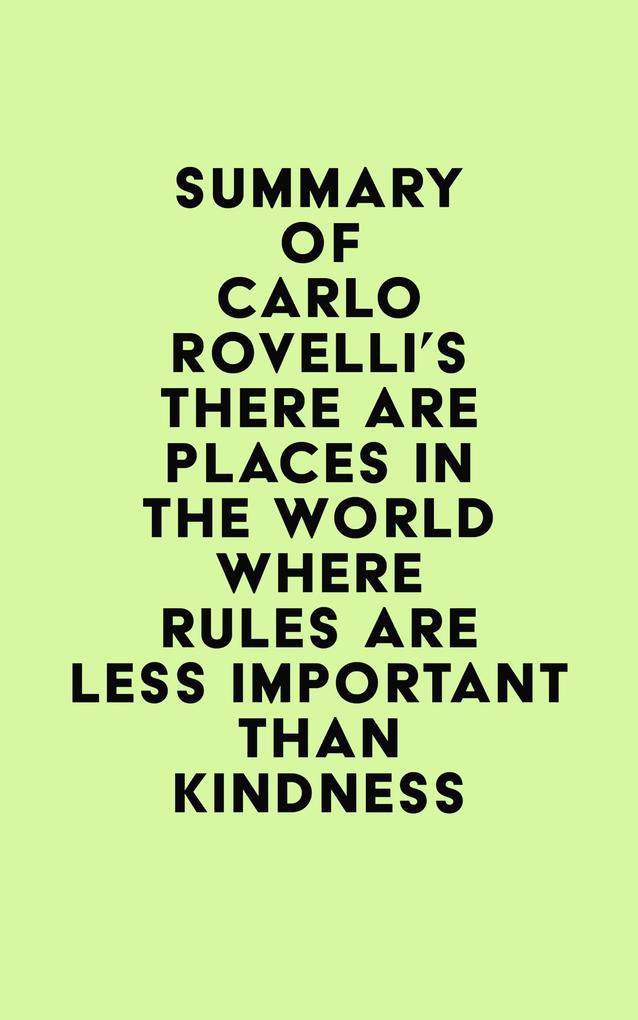 Summary of Carlo Rovelli‘s There Are Places in the World Where Rules Are Less Important Than Kindness