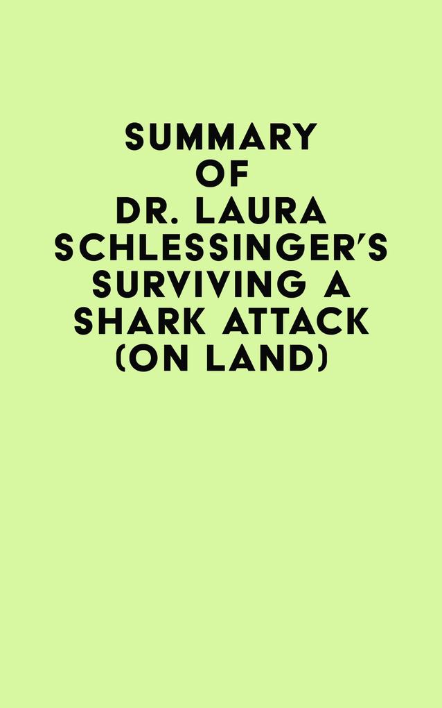 Summary of Dr. Laura Schlessinger‘s Surviving a Shark Attack (On Land)