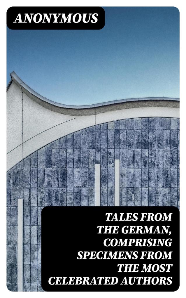 Tales from the German Comprising specimens from the most celebrated authors