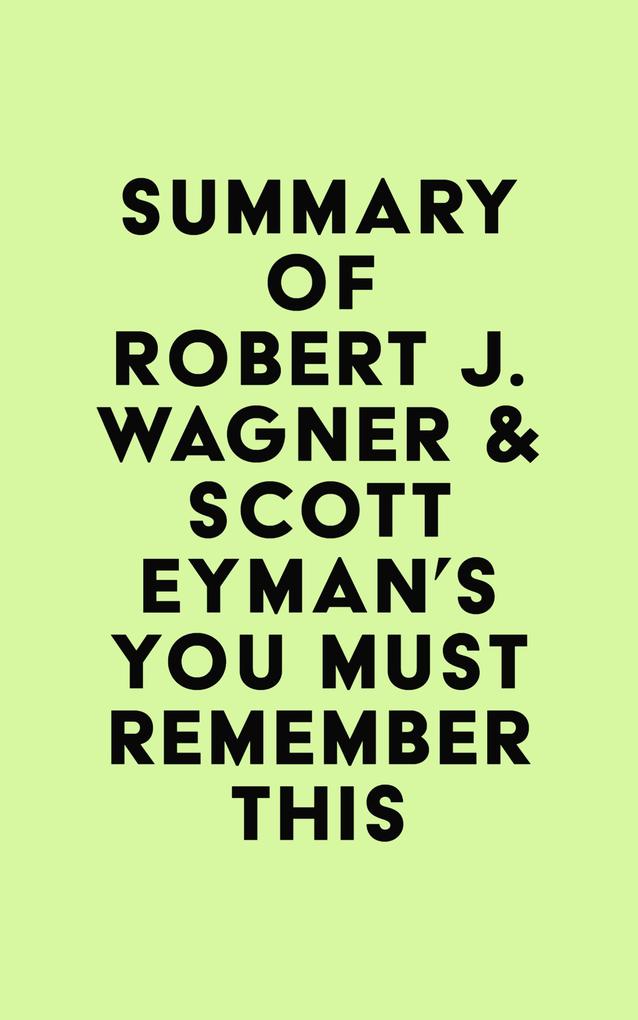 Summary of Robert J. Wagner & Scott Eyman‘s You Must Remember This