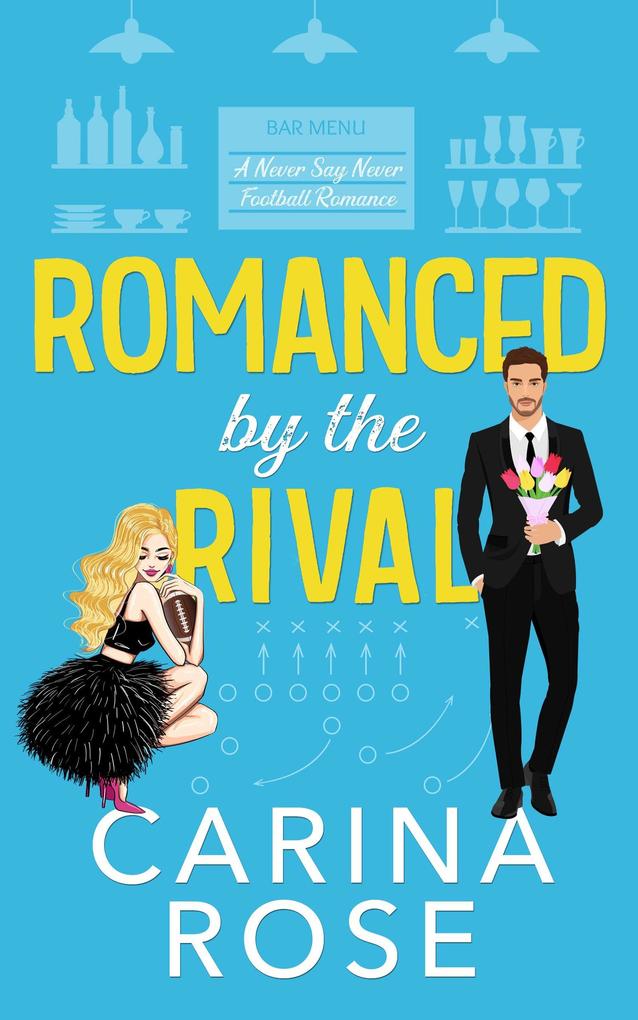 Romanced by the Rival: A Fake Engagement Romantic Novel (A Never Say Never Football Romance #5)
