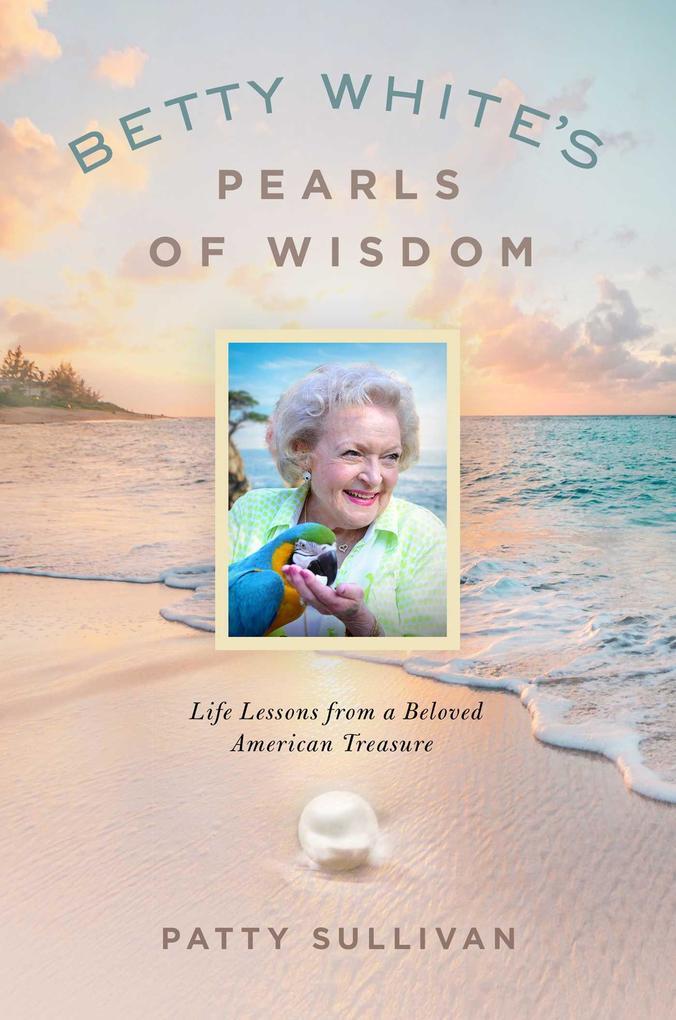 Betty White‘s Pearls of Wisdom