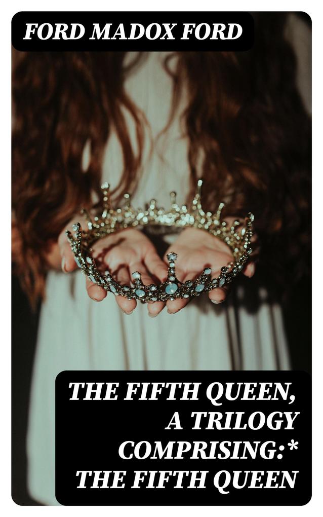 The Fifth Queen a trilogy comprising:* The Fifth Queen