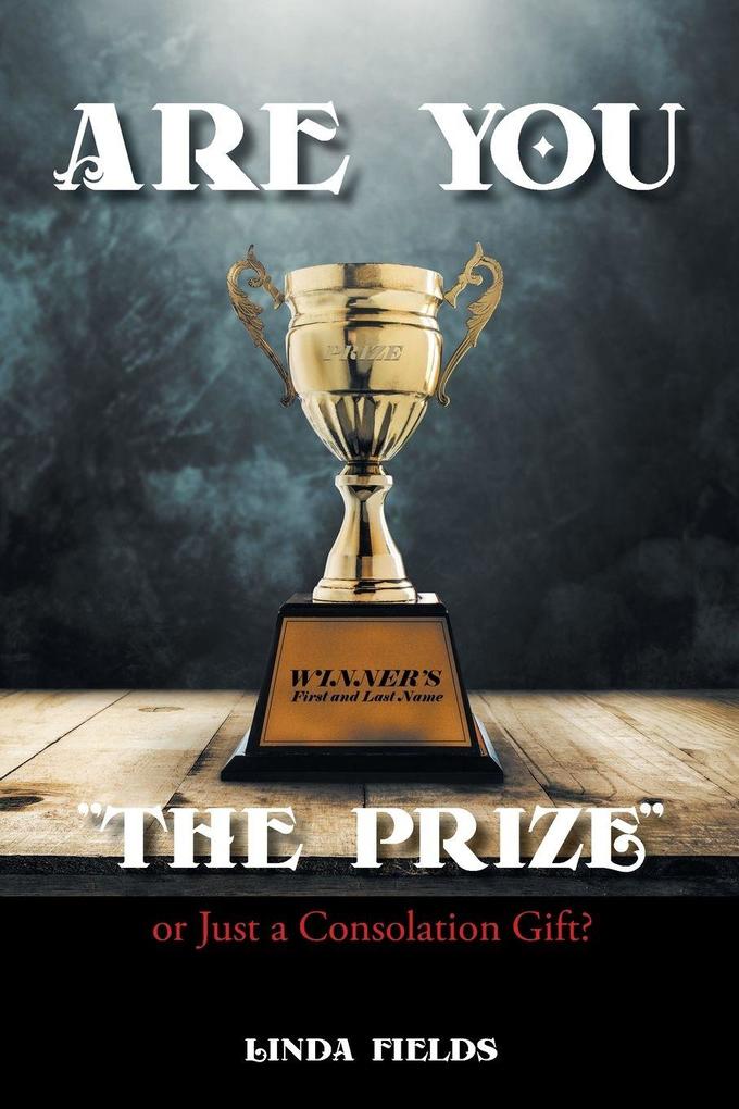 Are You 'The PRIZE' or Just a Consolation Gift?